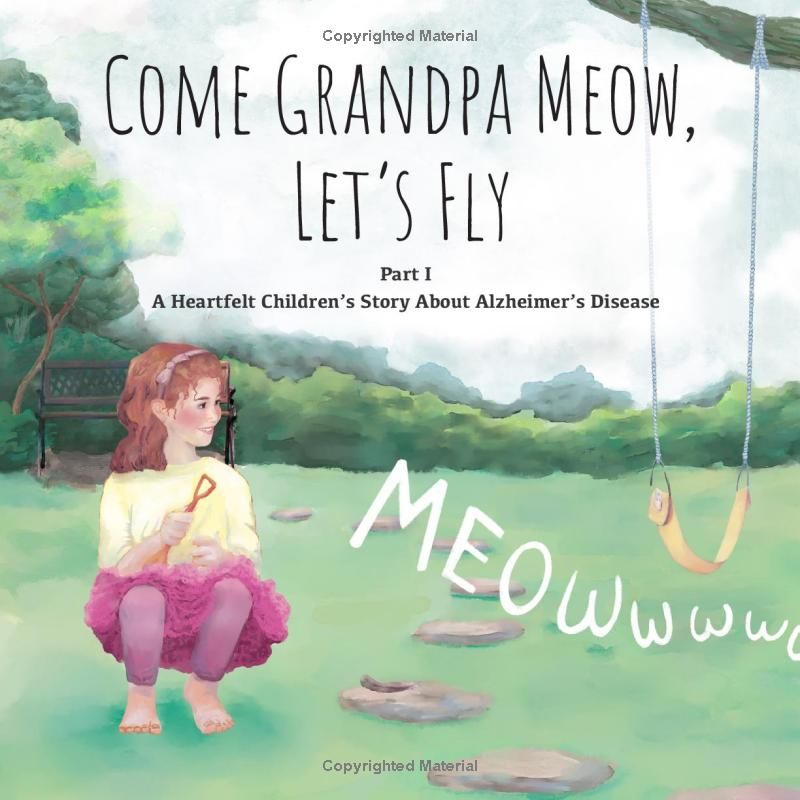 Come Grandpa Meow, Let’s Fly: A Heartfelt Children’s Story About Alzheimer’s Disease Plus a Guide to Intergenerational Activities