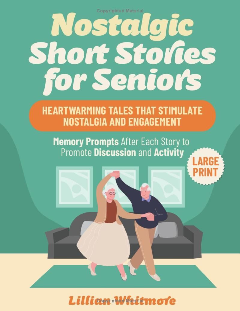 Nostalgic Short Stories for Seniors: Heartwarming Tales that Stimulate Nostalgia and Engagement – Memory Prompts After Each Story to Promote Discussion and Activity - Large Print