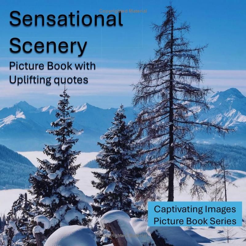 Sensational Scenery: Picture Book With Uplifting Quotes for Seniors with Dementia and Alzheimers (Captivating Images for Seniors with Dementia)