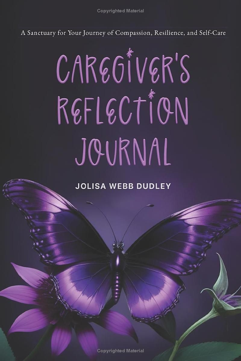 Caregiver’s Reflection Journal: A Sanctuary for Your Journey of Compassion, Resilience, and Self-Care