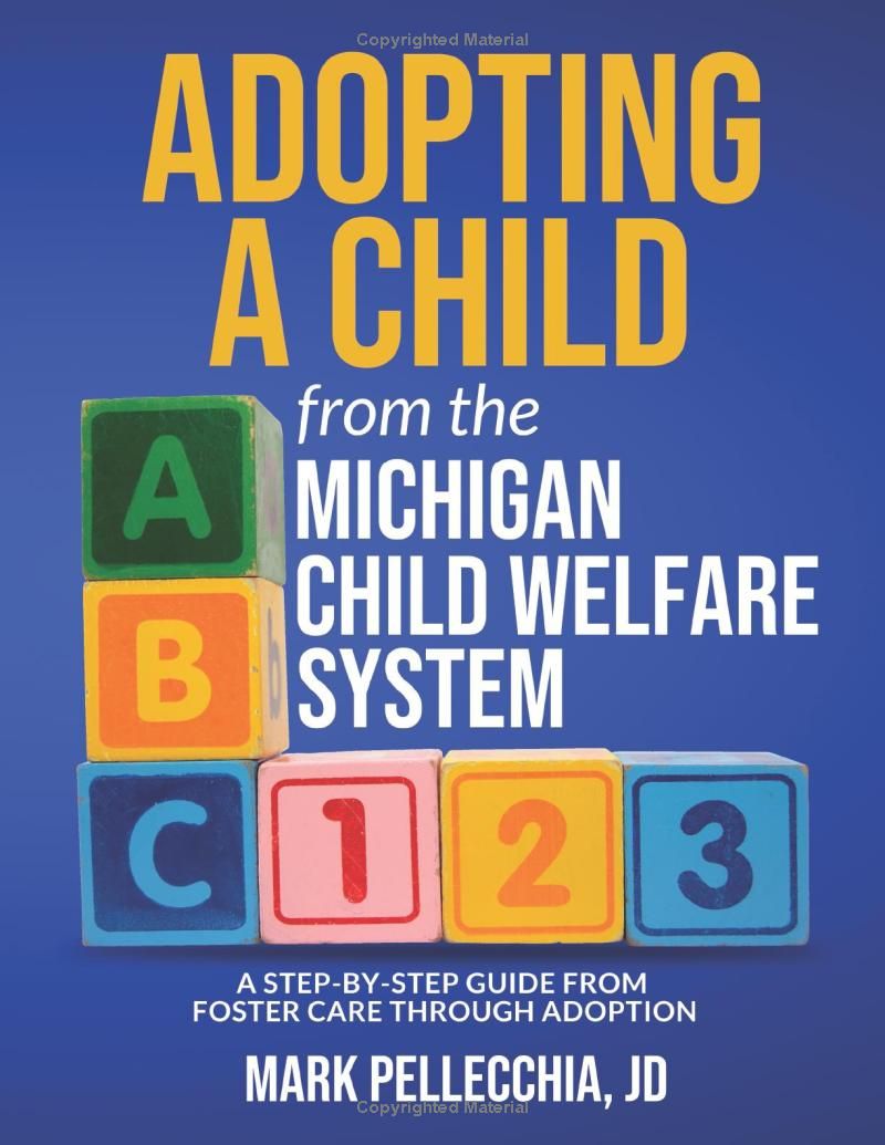 Adopting a Child from the Michigan Child Welfare System: A step-by-step guide from foster care through adoption