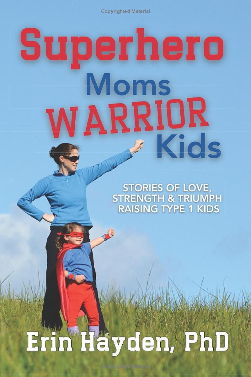 Superhero Moms, Warrior Kids: Stories of Love, Strength and Triumph Raising Type-1 Kids