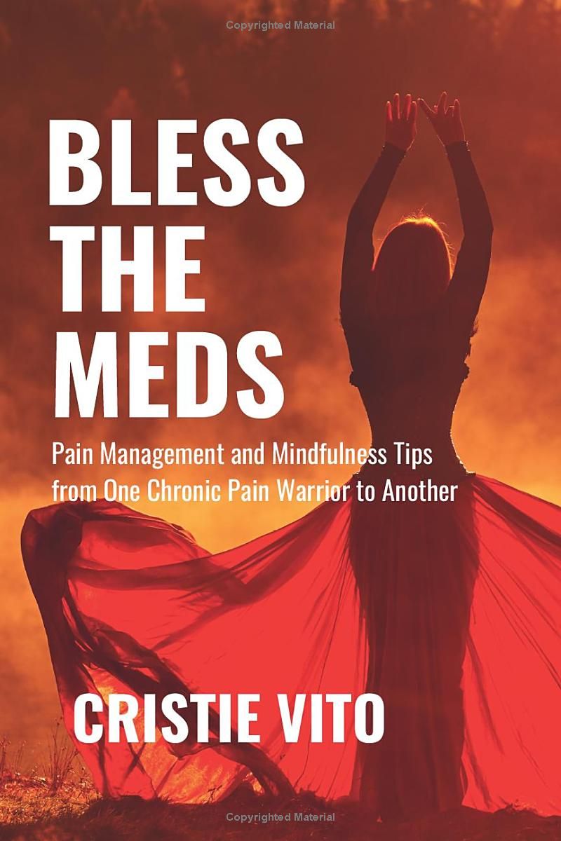 Bless the Meds: Pain Management and Mindfulness Tips from One Chronic Pain Warrior to Another