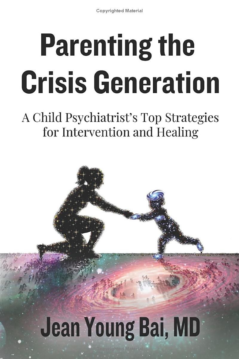 Parenting The Crisis Generation: A Child Psychiatrists Top Strategies For Intervention And Healing