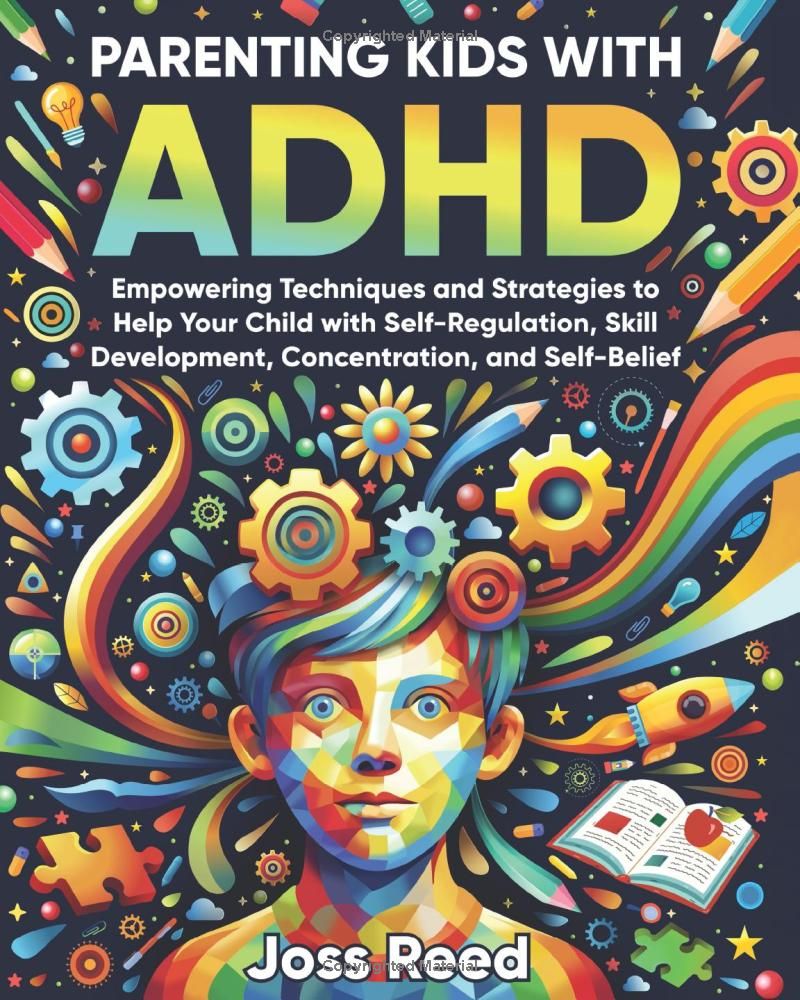 Parenting Kids with ADHD: Empowering Techniques and Strategies to Help Your Child with Self-Regulation, Skill Development, Concentration, and Self-Belief (The Emotion Detectives)