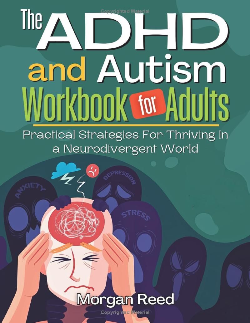 THE ADHD AND AUTISM WORKBOOK FOR ADULTS:: Practical Strategies For Thriving In A Neurodivergent World