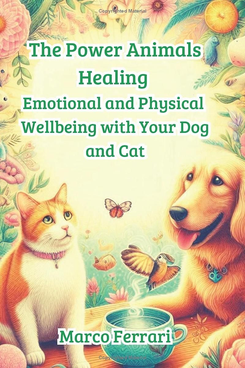 The Power Animals Healing.: Emotional and Physical Wellbeing with Your Dog and Cat