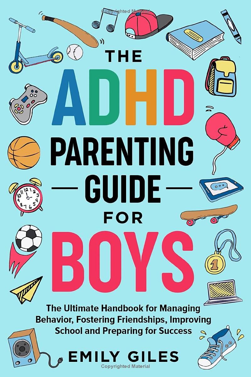 The ADHD Parenting Guide for Boys: The Ultimate Handbook for Managing Behavior, Fostering Friendships, Improving School and Preparing for Success