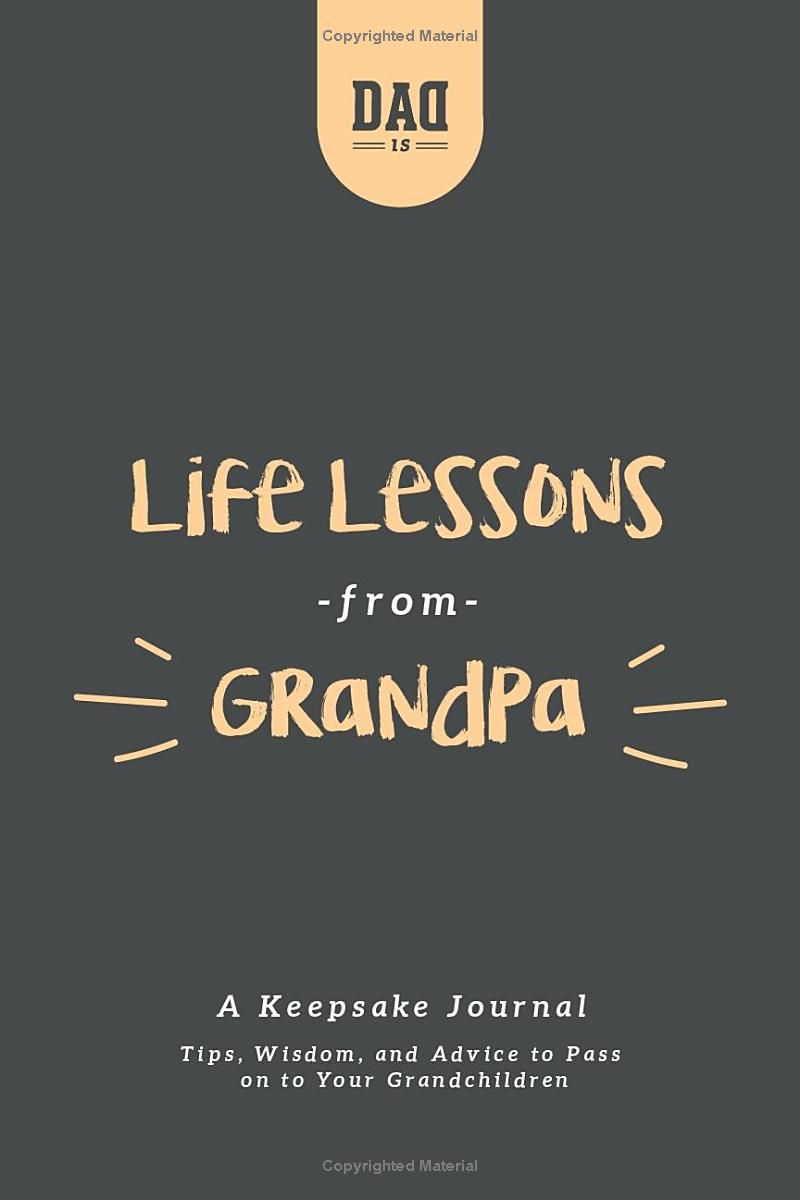 Life Lessons from Grandpa: A Keepsake Journal: Tips, Wisdom, and Advice to Pass Down to Your Grandchildren (Dads Survival Guide)