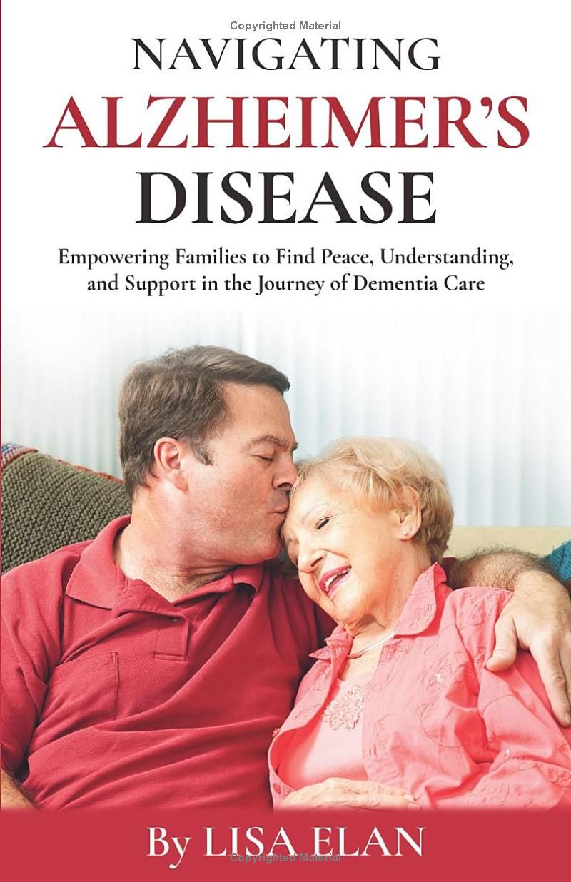 Navigating Alzheimer’s Disease: Empowering Families to Find Peace, Understanding, and Support in the Journey of Dementia Care (Navigating Lifes ... Guide to Aging and Specialized Care)