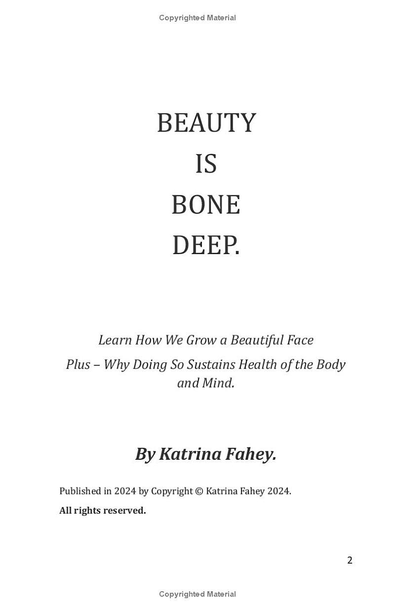 Beauty Is Bone Deep.: Learn How We Grow a Beautiful Face. Plus, Why Doing So Sustains Health of the Body + Mind.