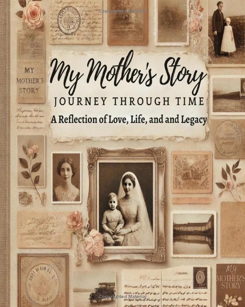 My Mothers Story: A Journey Through Time: A Reflection of Love, Life and Legacy