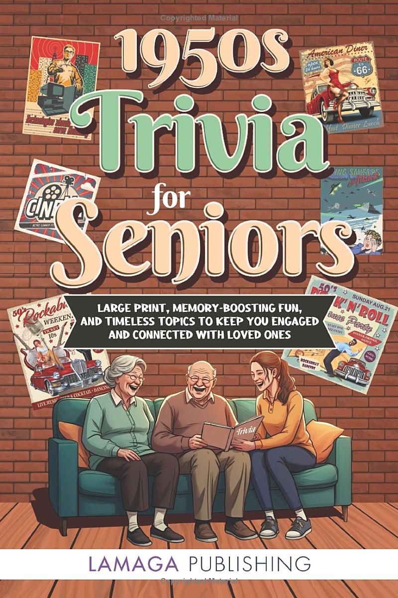 1950s Trivia for Seniors: Large Print, Memory-Boosting Fun, and Timeless Topics to Keep You Engaged and Connected with Loved Ones