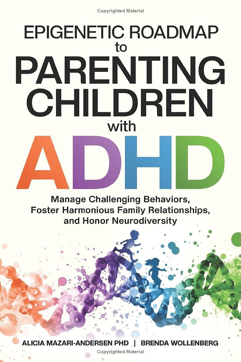 Epigenetic Roadmap to Parenting Children with ADHD: Manage Challenging Behaviors, Foster Harmonious Family Relationships, and Honor Neurodiversity