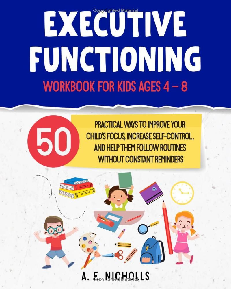 Executive Functioning Workbook for Kids Ages 4 – 8: 50 Proven activities to help kids with time management, impulse control, focus, and emotional regulation at home and school