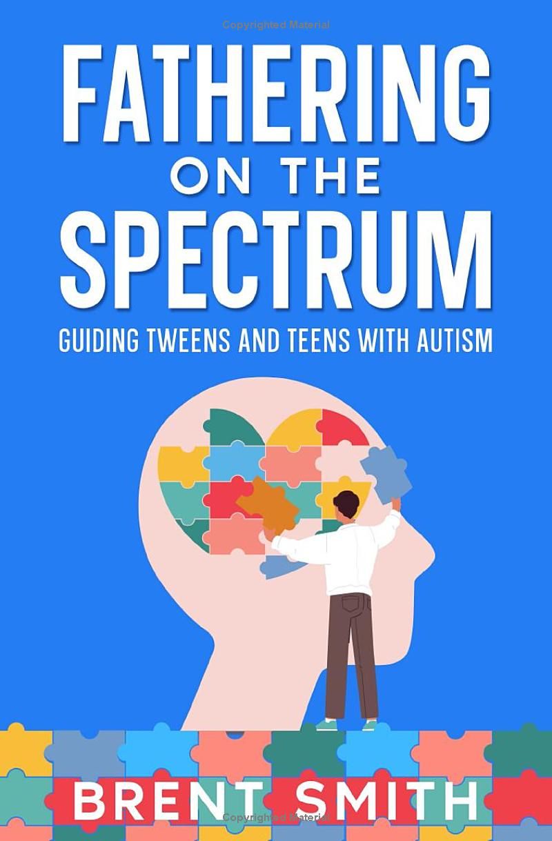 Fathering on the Spectrum: Guiding Tweens & Teens With Autism