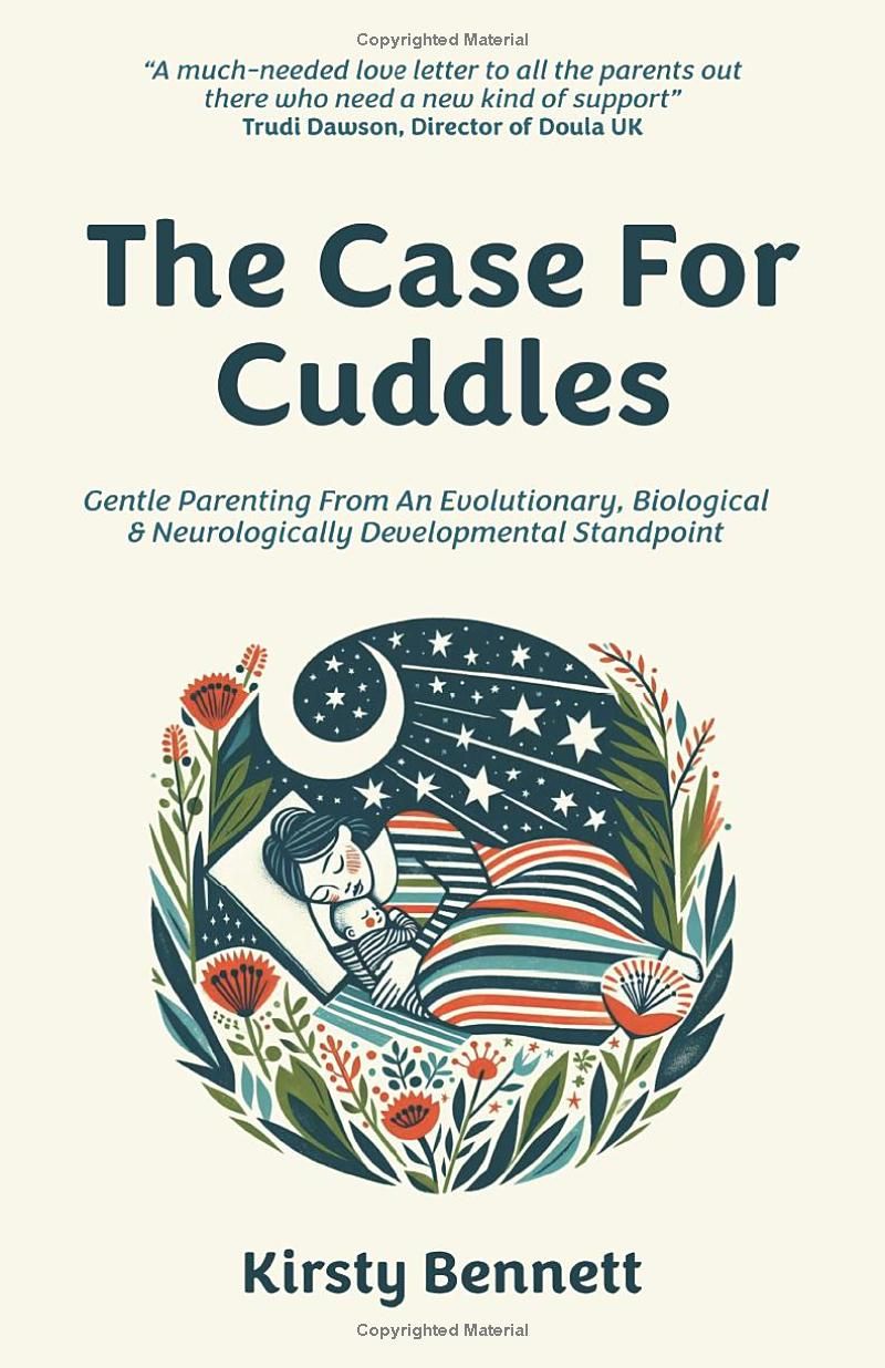 The Case For Cuddles: Gentle Parenting From An Evolutionary, Biological & Neurologically Developmental Standpoint