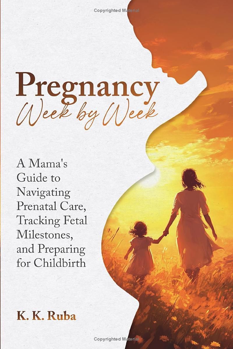 Pregnancy Week by Week: A Mama’s Guide to Navigating Prenatal Care, Tracking Milestones, and Preparing for Childbirth