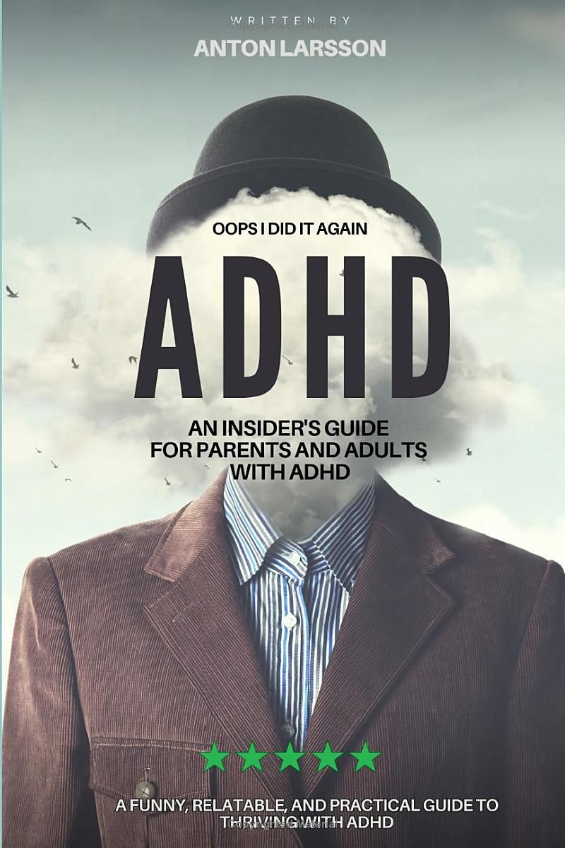 Oops I Did It Again! (ADHD STYLE): An Insiders Guide For Parents And Adults With ADHD