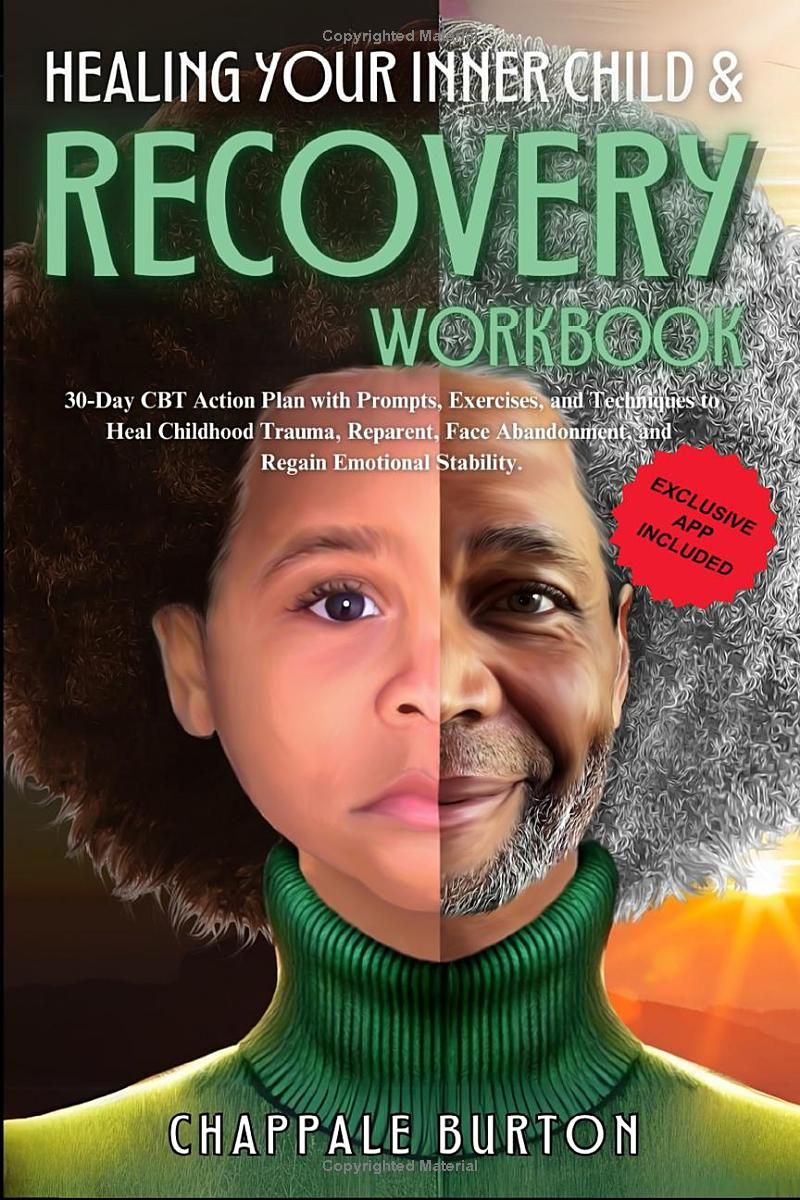 Healing Your Inner Child & Recovery Workbook: 30-Day CBT Action Plan with Prompts, Exercises, and Techniques to Heal Childhood Trauma, Reparent, Face Abandonment, and Regain Emotional Stability.