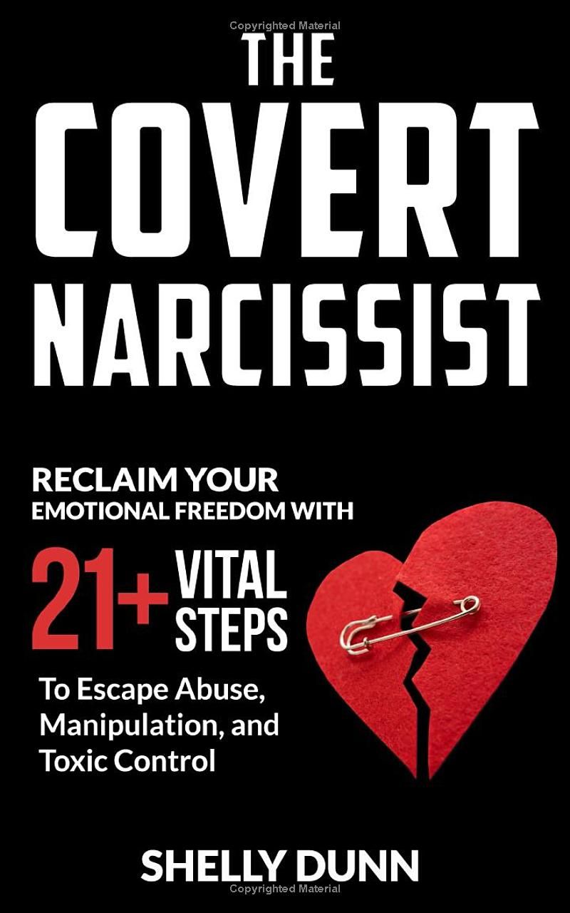 The Covert Narcissist: Reclaim Your Emotional Freedom with 21+ Vital Steps to Escape Abuse, Manipulation, and Toxic Control (Narcissism)