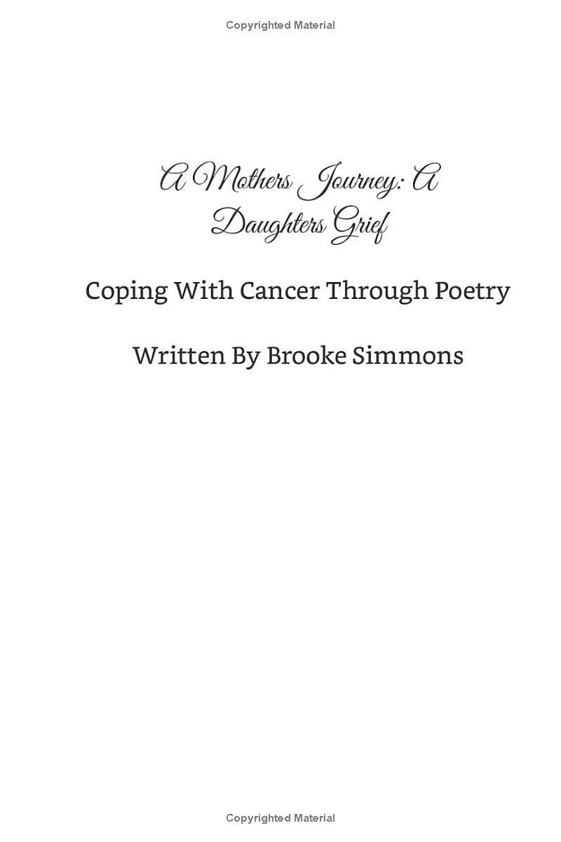 A Mothers Journey: A Daughters Grief: Coping With Terminal Cancer Through Poetry