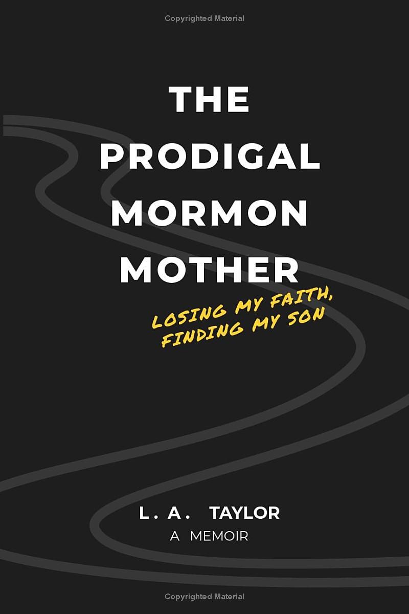 The Prodigal Mormon Mother: Losing My Faith, Finding My Son