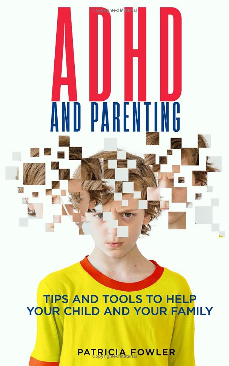 ADHD and Parenting: Tips and Tools to Help Your Child and Your Family