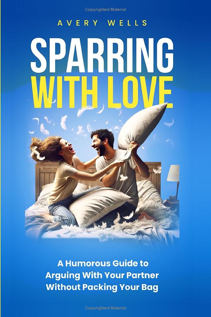 Sparring With Love: A Humorous Guide to Arguing With Your Partner Without Packing Your Bags (Life Uncomplicated: Practical and Playful Guides for Thriving in the Chaos)