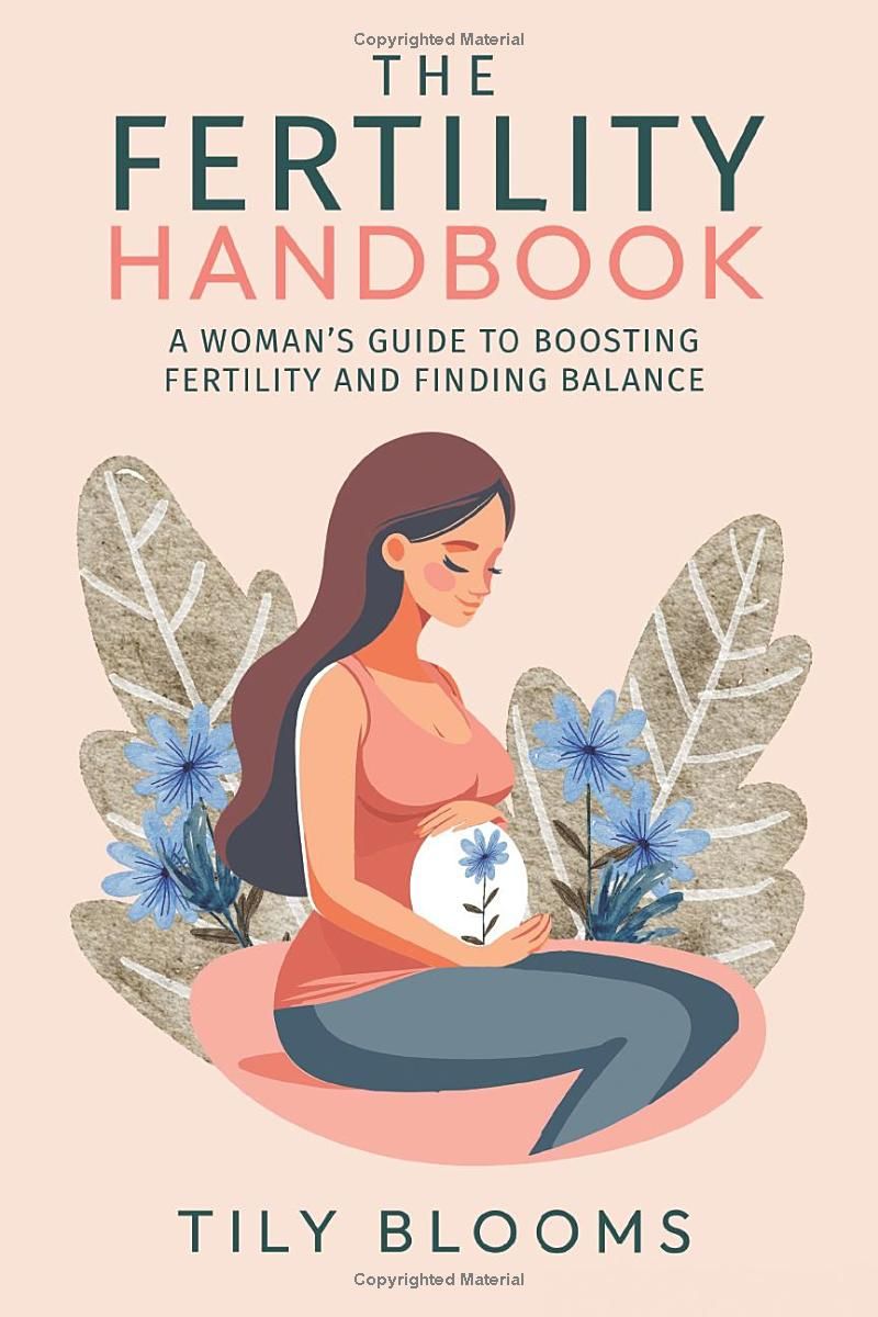 The Fertility Handbook: A Woman’s Guide to Boosting Fertility and Finding Balance