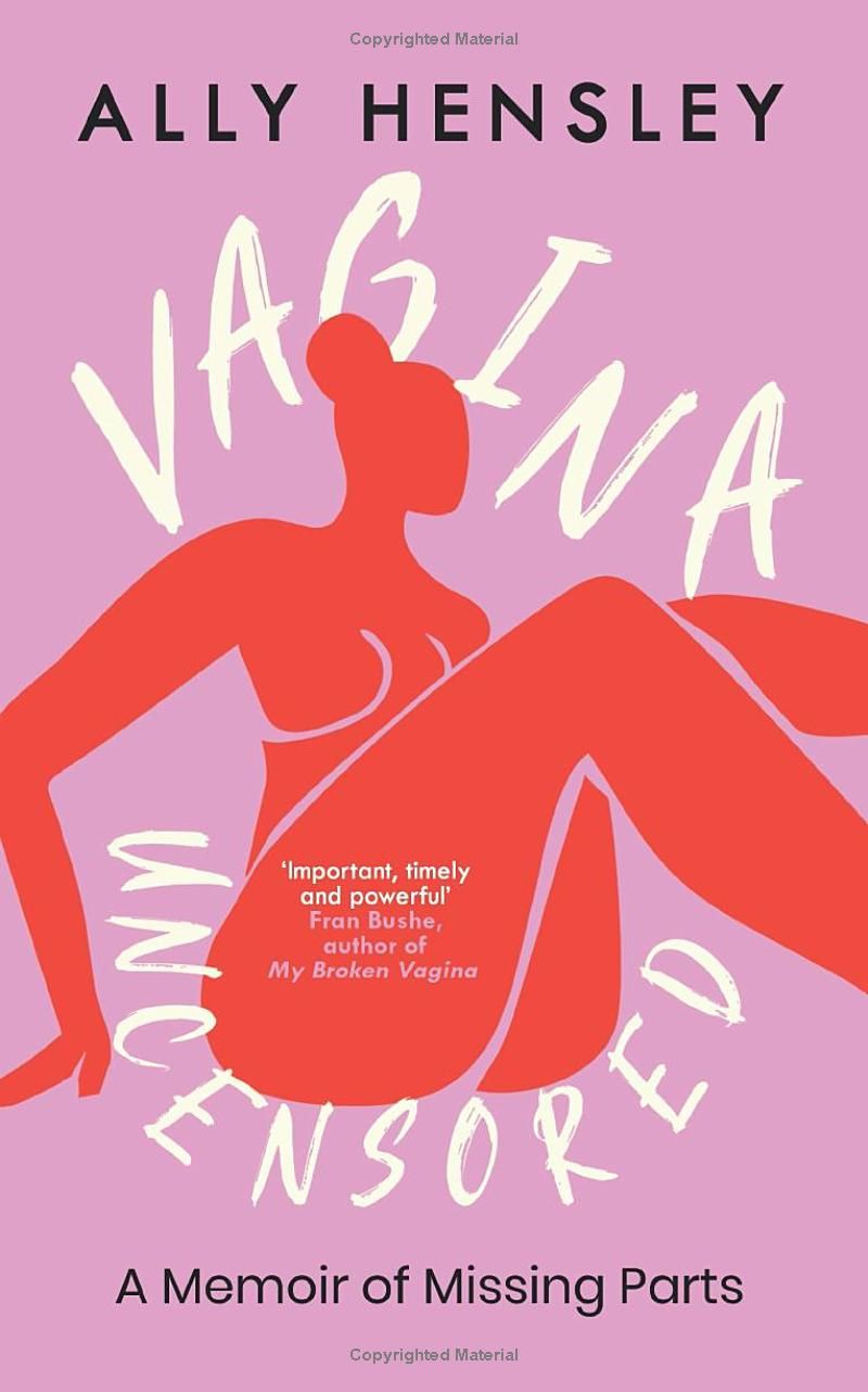 Vagina Uncensored: A Memoir of Missing Parts