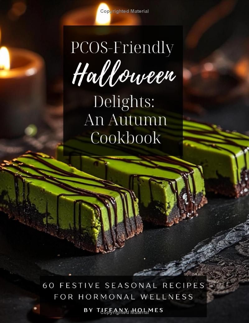 PCOS-Friendly Halloween Delights: An Autumn Cookbook: 60 Festive Seasonal Recipes for Hormonal Wellness