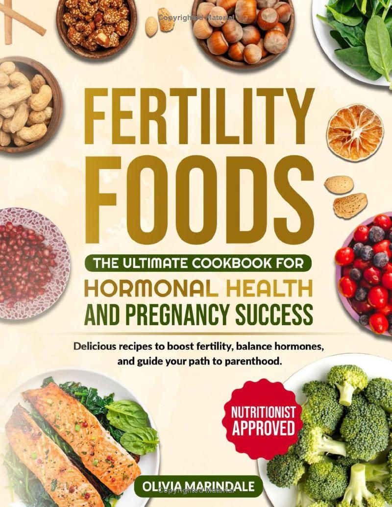 Fertility Foods: The Ultimate Cookbook for Hormonal Health and Pregnancy Success: Delicious recipes to boost fertility, balance hormones, and guide your path to parenthood.