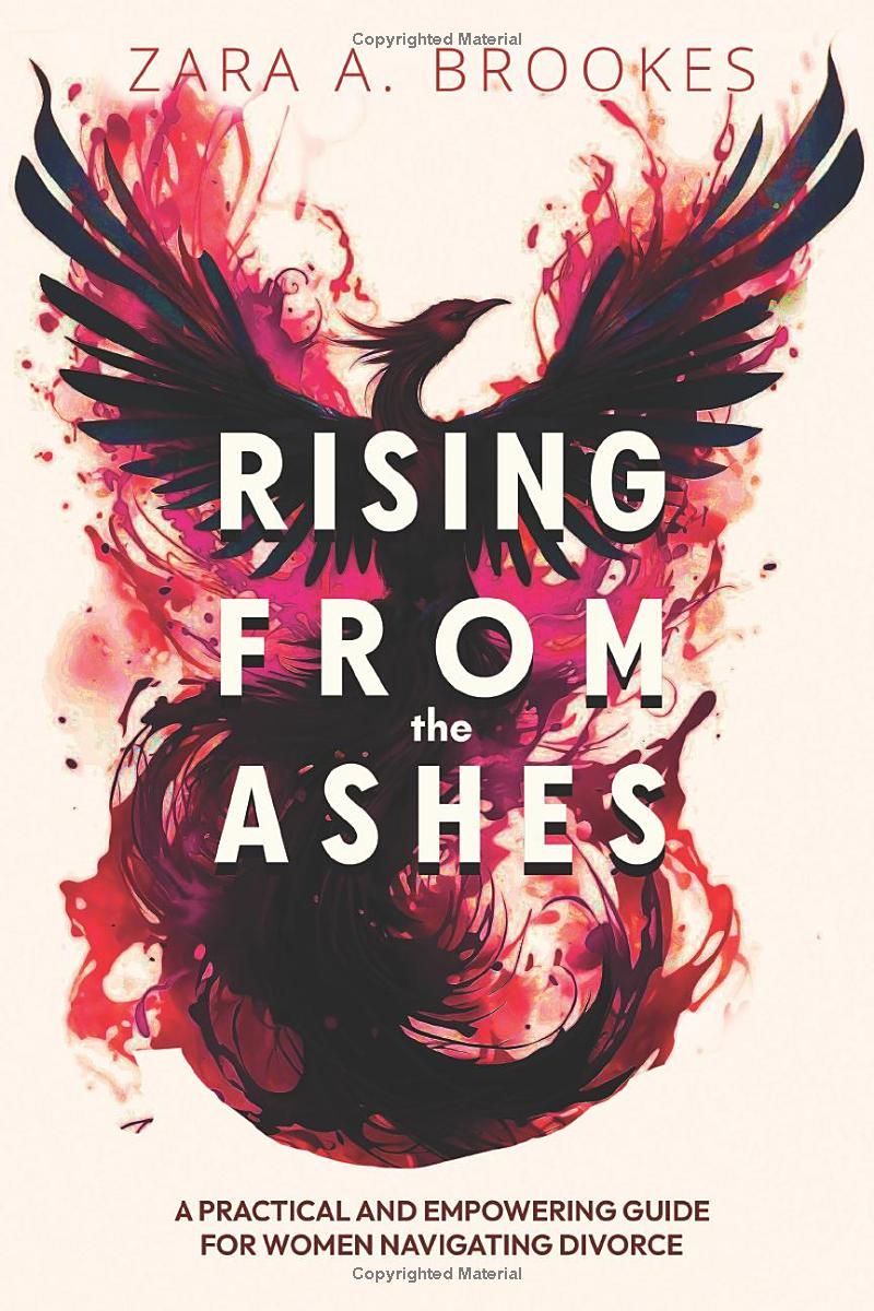 Rising From the Ashes: A Practical And Empowering Guide For Women Navigating Divorce