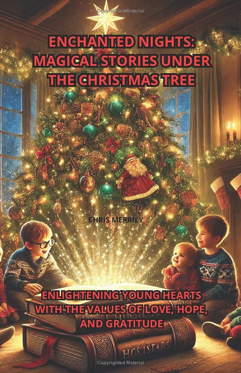 ENCHANTED NIGHTS: MAGICAL STORIES UNDER THE CHRISTMAS TREE: ENLIGHTENING YOUNG HEARTS WITH THE VALUES OF LOVE, HOPE, AND GRATITUDE