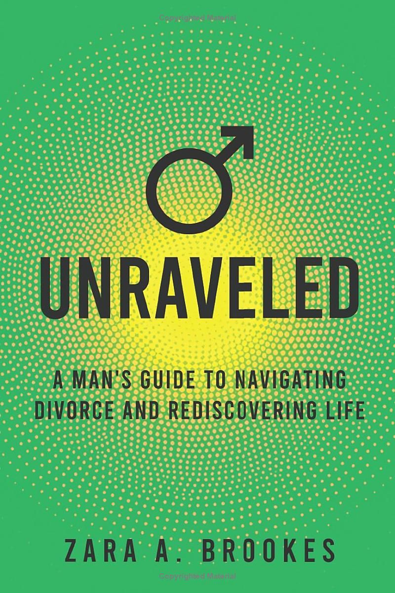 Unraveled: A Mans Guide to Navigating Divorce and Rediscovering Life