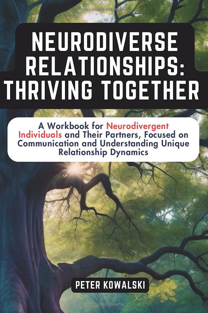 Neurodiverse Relationships: Thriving Together: A Workbook for Neurodivergent Individuals and Their Partners, Focused on Communication and ... Strategies for Embracing Neurodiversity)