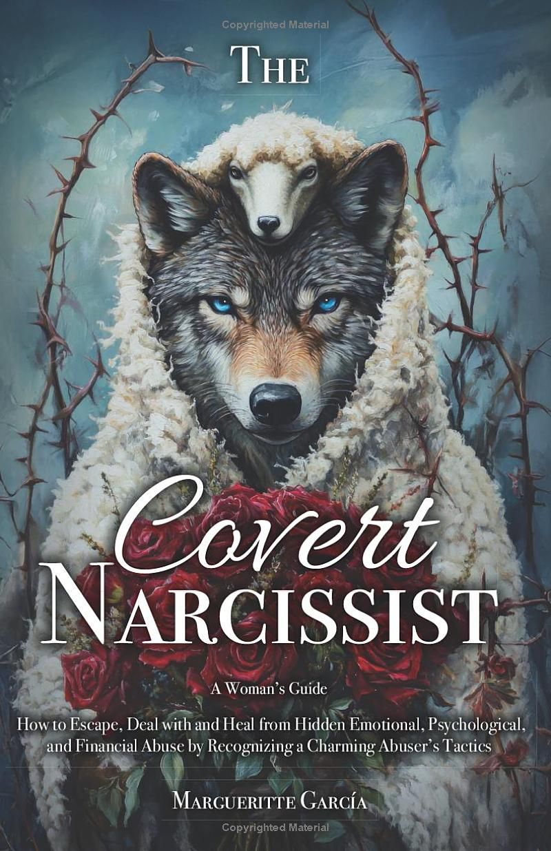 The Covert Narcissist: How to Escape, Deal and Heal from Hidden Emotional, Psychological and Financial Abuse by Recognizing a Charming Abuser’s Tactics (The Covert Narcissist Series)