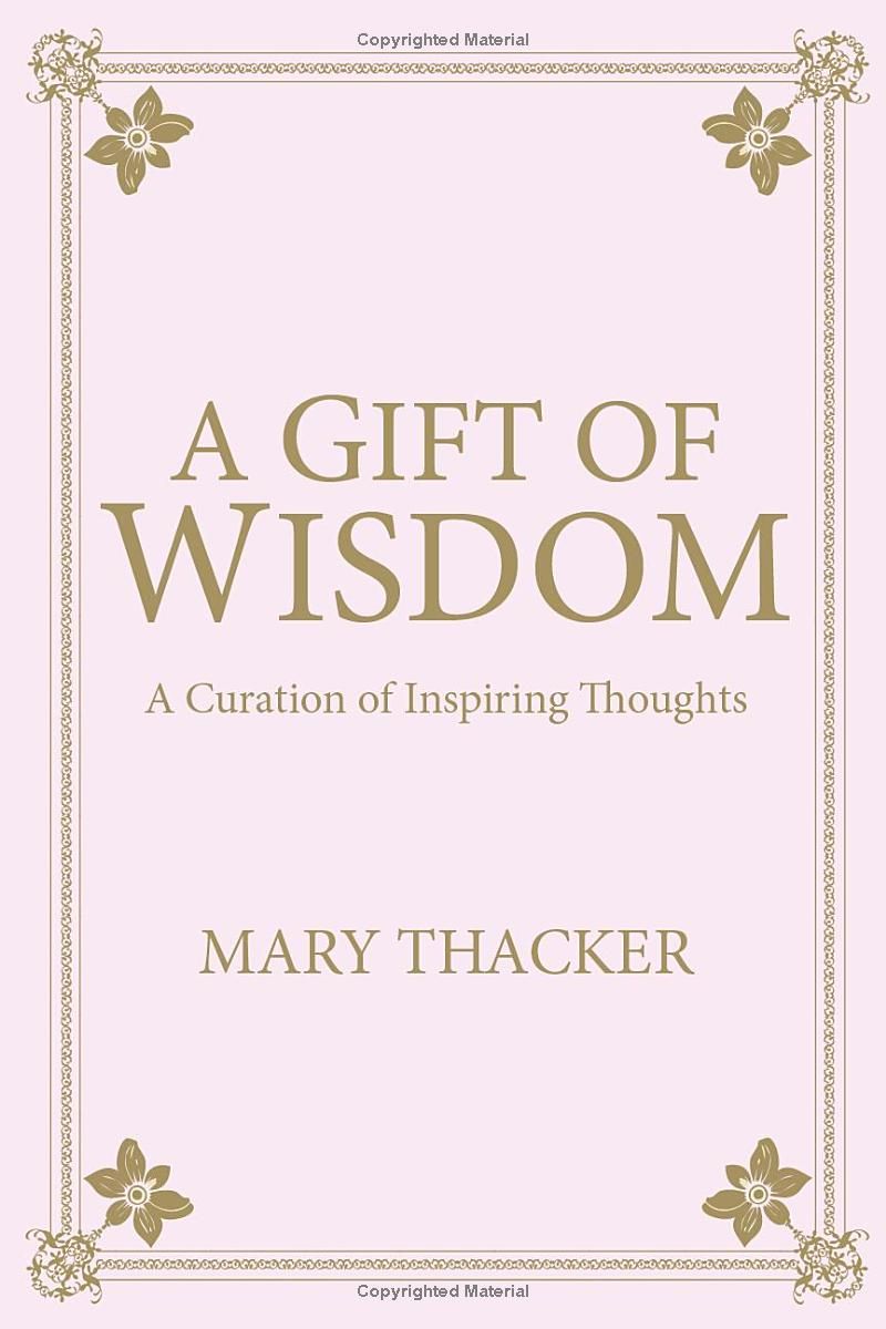 A Gift of Wisdom: A Curation of Inspiring Thoughts