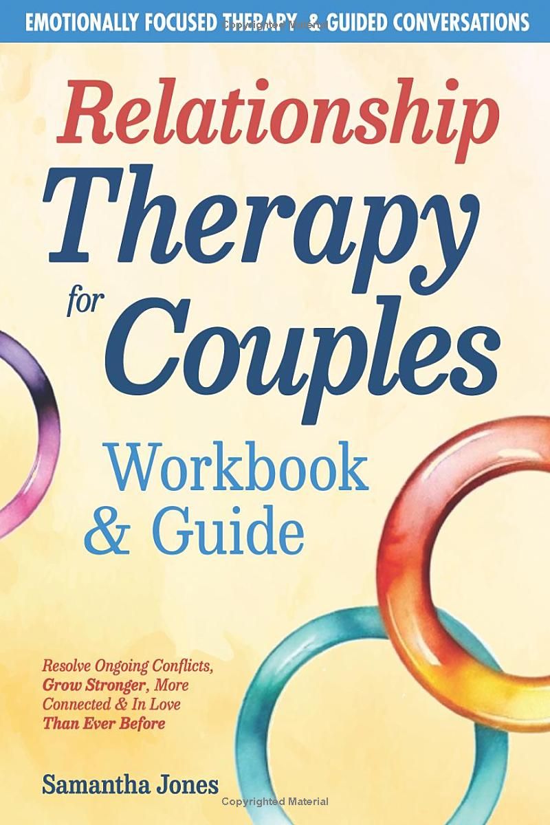 Relationship Therapy for Couples Workbook & Guide: Emotionally Focused Therapy Activities & Guided Conversations Proven To Resolve Conflicts, Grow Stronger, More Connected & In Love Than Ever Before