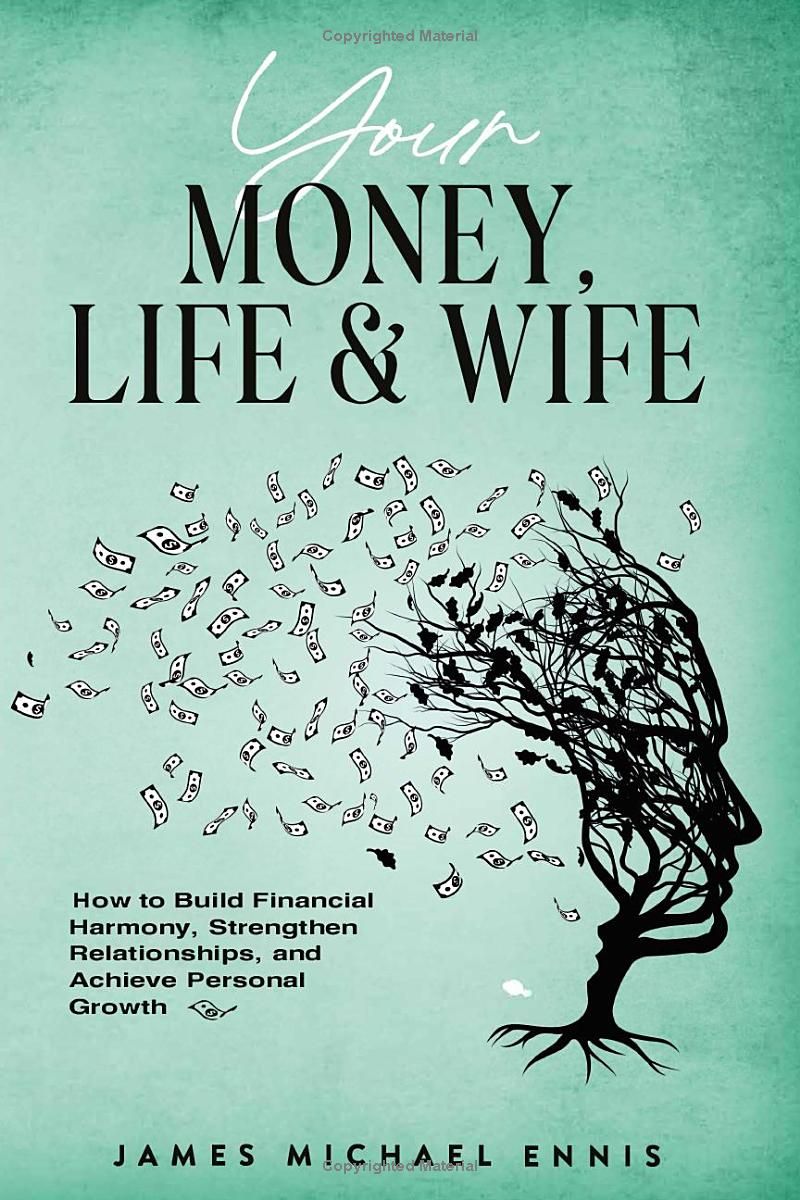 YOUR MONEY, LIFE AND WIFE: How to Build Financial Harmony, Strengthen Relationships, and Achieve Personal Growth about life, love, money | Easy read ... | Gift for vacations, life and free time