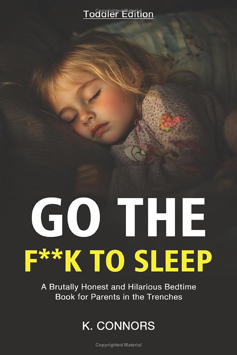 Go the F**k to Sleep - Toddler Edition: A Brutally Honest and Hilarious Bedtime Book for Parents in the Trenches