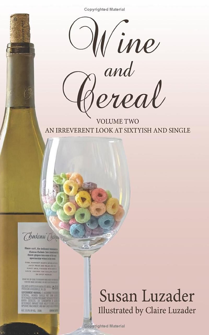 Wine and Cereal: An Irreverent Look at Sixtyish and Single