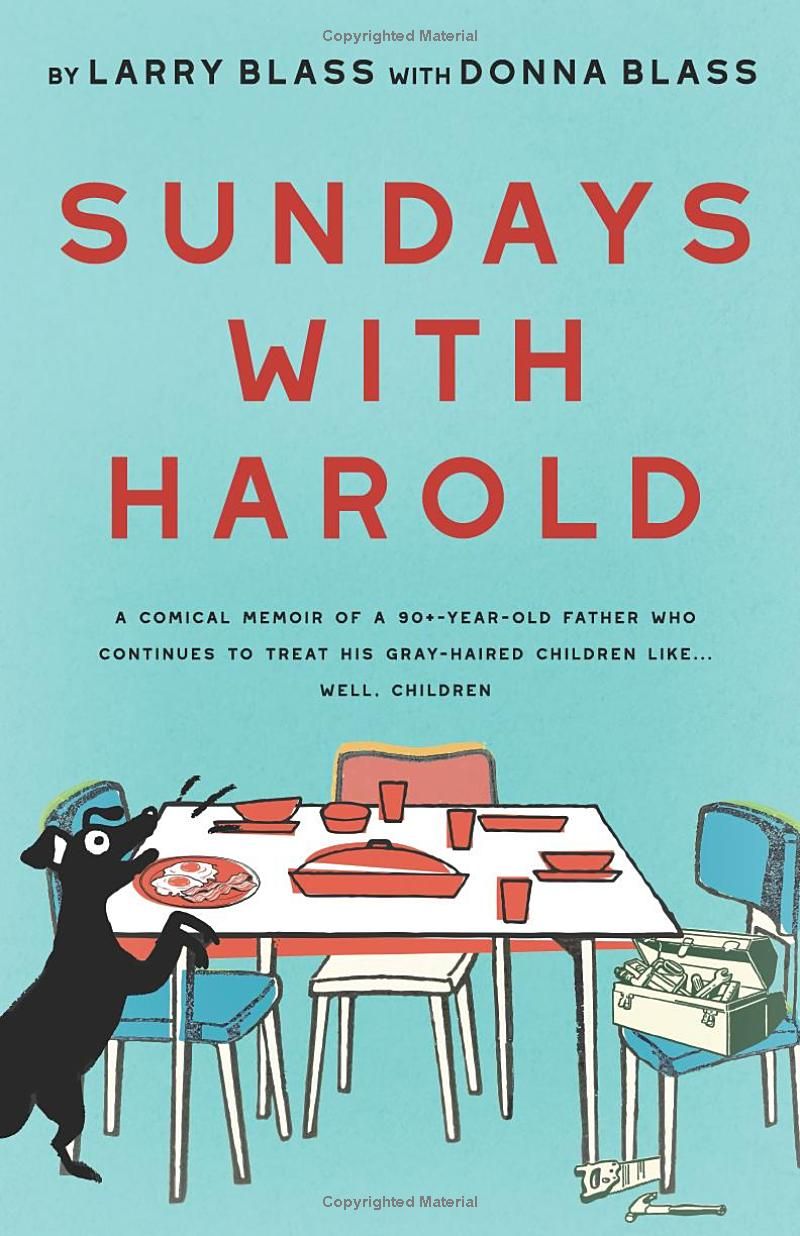 Sundays With Harold: A Comical Memoir of a 90+ - Year-Old Father Who Continues to Treat His Gray-Haired Children Like...Well, Children