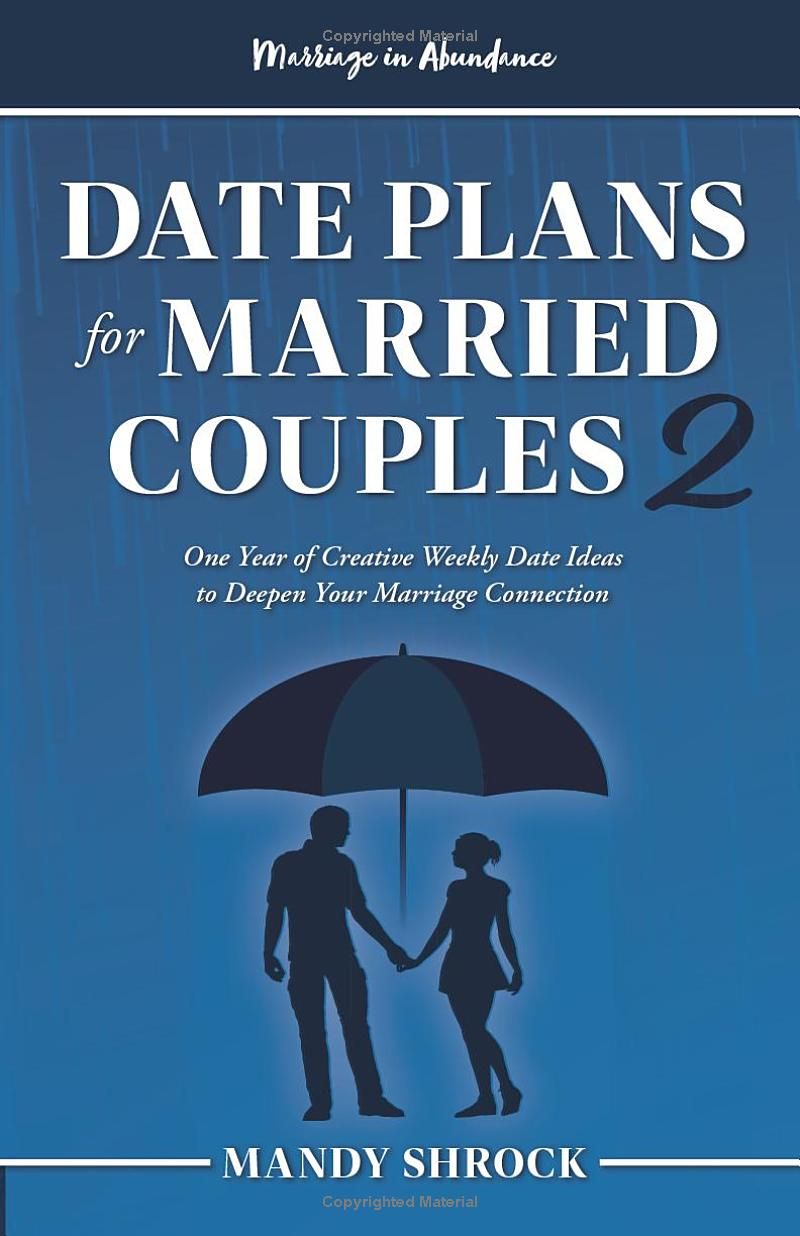 Marriage in Abundances Dates Plans for Married Couples 2: One Year of Creative Weekly Date Ideas to Deepen Your Marriage Connection