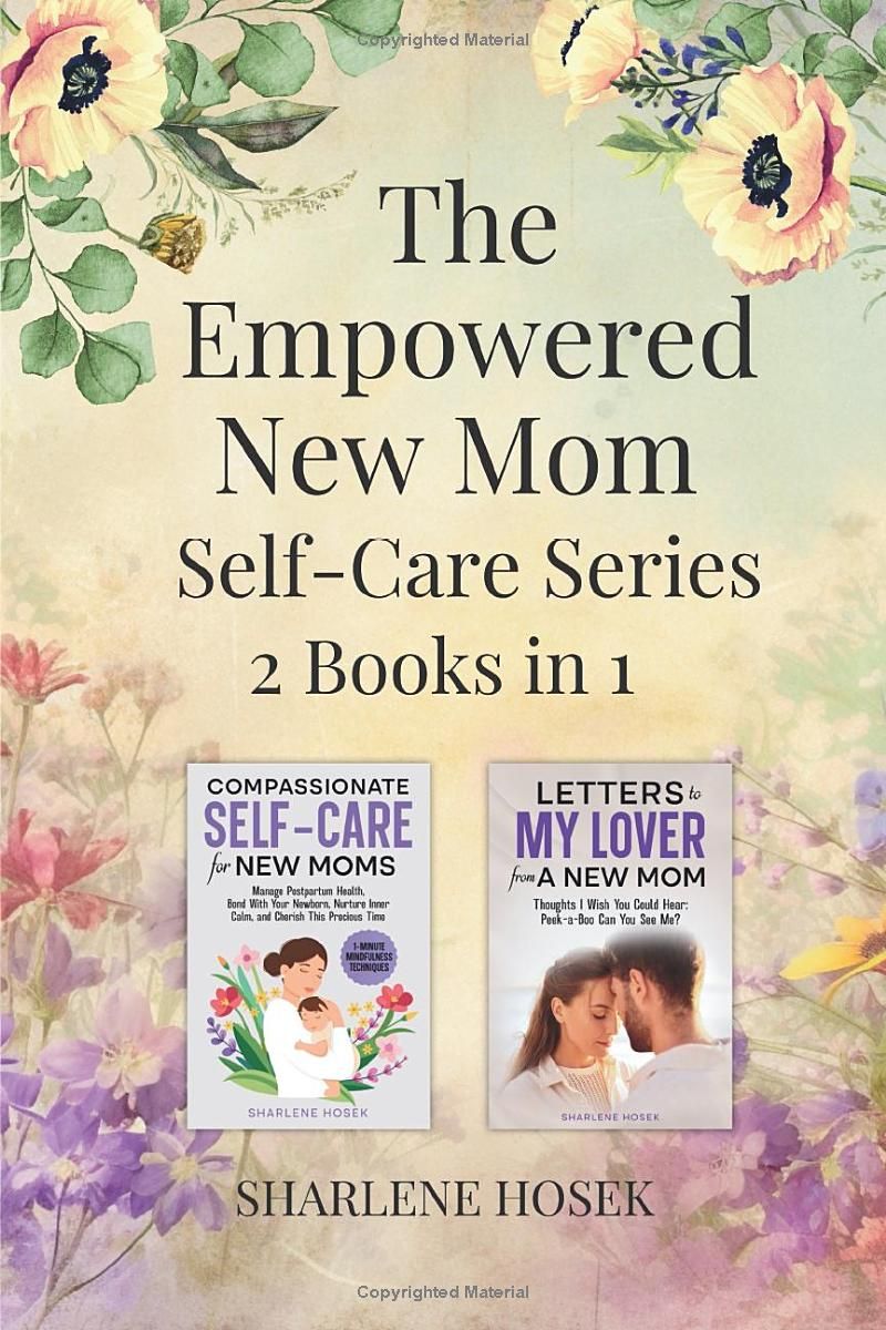 The Empowered New Mom Self-Care Series: Take Care of Your Emotional Needs, Reconnect with Your Partner, and Receive the Care and Support You Crave During Postpartum Recovery