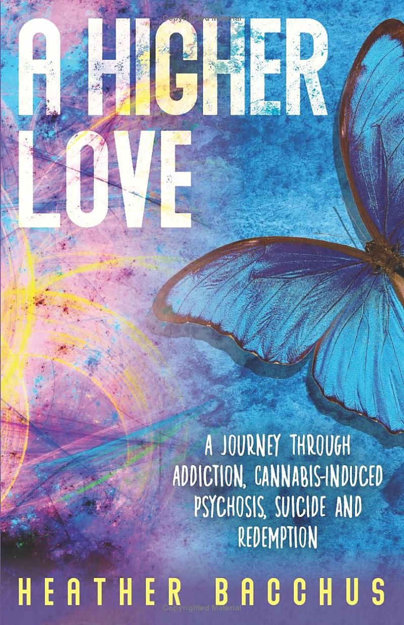 A Higher Love: A Journey through Addiction, Cannabis-Induced Psychosis, Suicide and Redemption