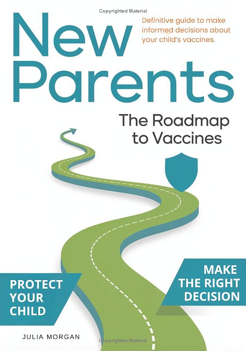 The New Parent’s Roadmap to Vaccines: Clear Answers and Simple Steps to Make Confident and Informed Decisions About Your Child’s Vaccines