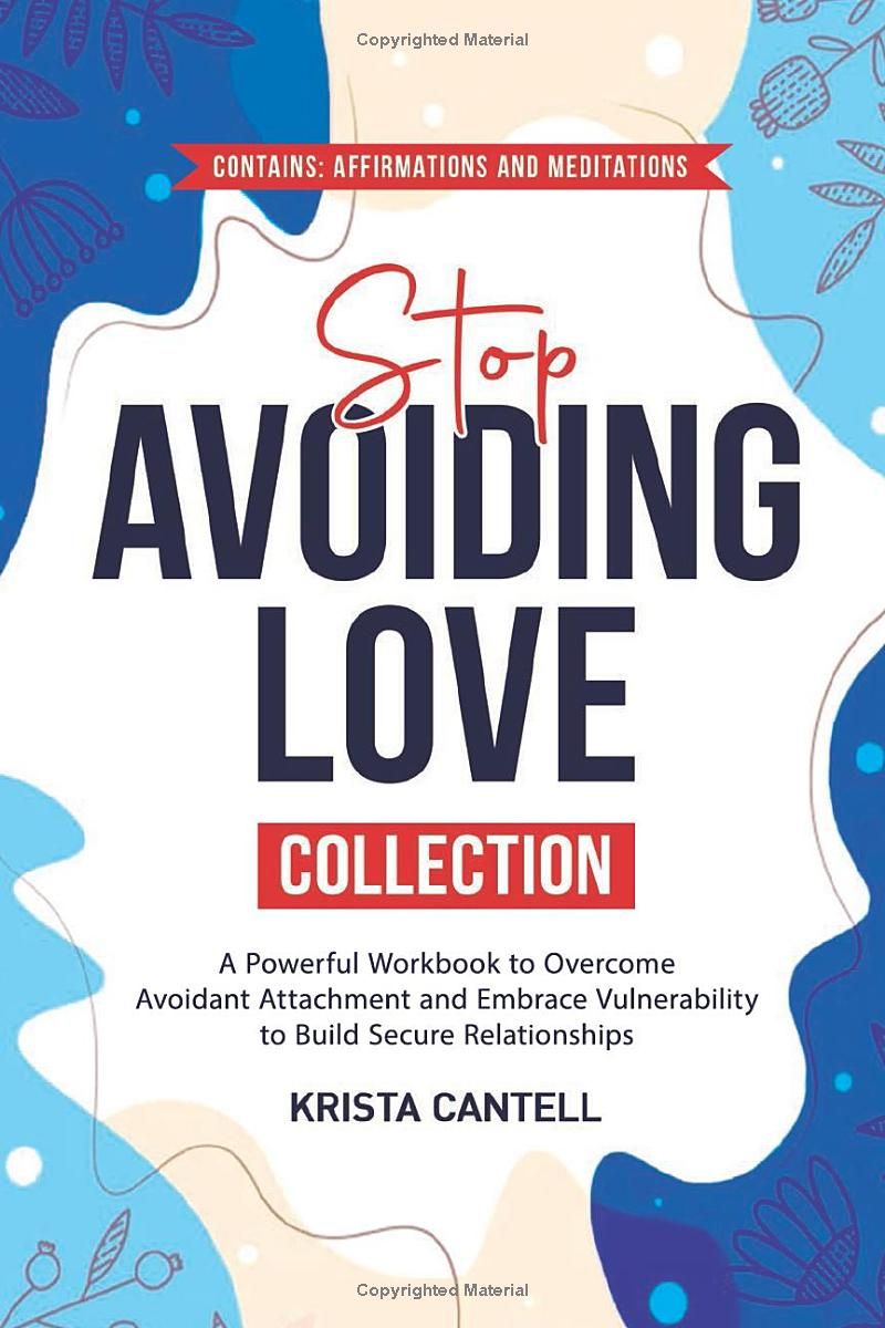 Stop Avoiding Love Collection: A Powerful Workbook to Overcome Avoidant Attachment and Embrace Vulnerability to Build Secure Relationships