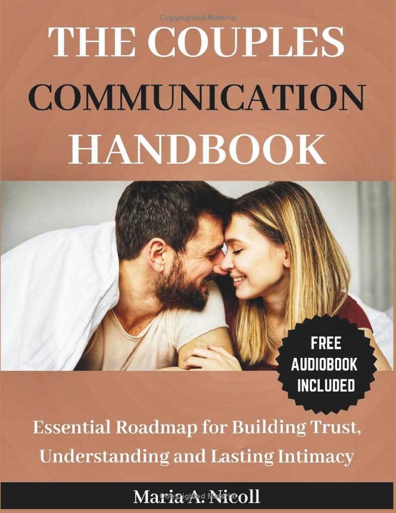 The Couples Communication Handbook: Essential Roadmap for Building Trust, Understanding and Lasting Intimacy